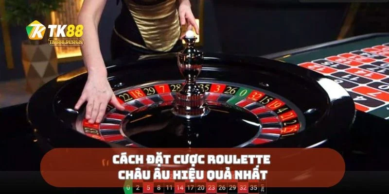 Roulette Châu Âu Vòng Quay Định Mệnh Chờ Bạn Thử 2 Cách đặt cược roulette châu Âu hiệu quả nhất