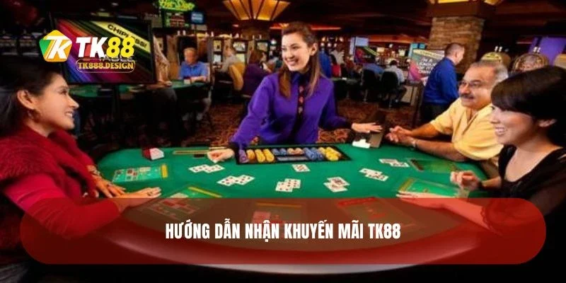 Hướng dẫn nhận khuyến mãi TK88
