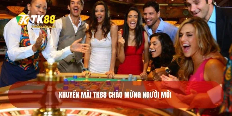 Khuyến mãi TK88 chào mừng người mới 