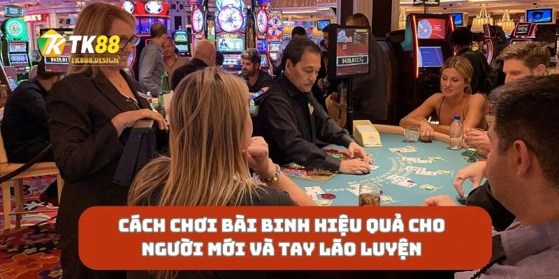 Cách Chơi Bài Binh Hiệu Quả Cho Người Mới Và Tay Lão Luyện