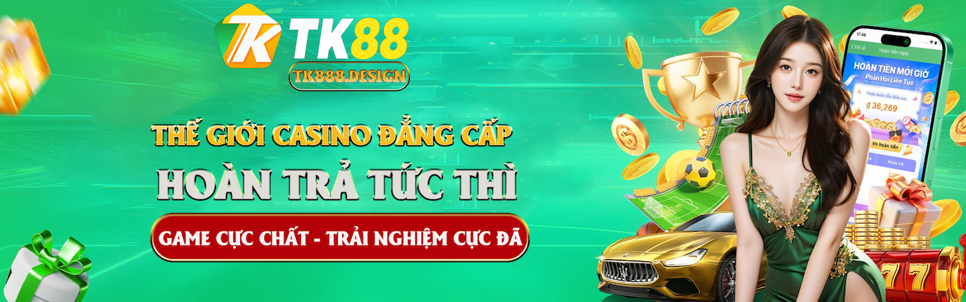 TK88 - Link Vào Trang Chủ TK 88 Mới Ưu Đãi Khủng 21 Thế giới casino đẳng cấp hoàn trả tức thì tại TK88